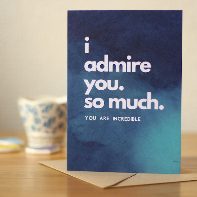 i admire you. so much.